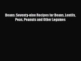 [Read Book] Beans: Seventy-nine Recipes for Beans Lentils Peas Peanuts and Other Legumes Free