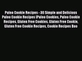 [Read Book] Paleo Cookie Recipes - 30 Simple and Delicious Paleo Cookie Recipes (Paleo Cookies