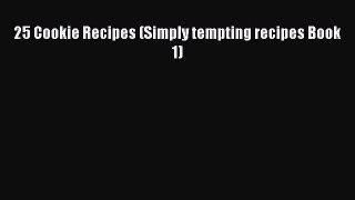 [Read Book] 25 Cookie Recipes (Simply tempting recipes Book 1)  EBook