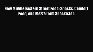 [Read Book] New Middle Eastern Street Food: Snacks Comfort Food and Mezze from Snackistan Free