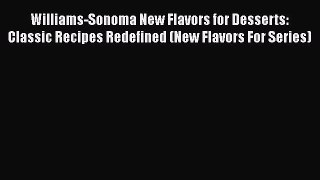 [Read Book] Williams-Sonoma New Flavors for Desserts: Classic Recipes Redefined (New Flavors