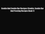 [Read Book] Cookie And Cookie Bar Recipes (Cookie Cookie Bar And Frosting Recipes Book 1)