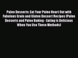 [Read Book] Paleo Desserts: Eat Your Paleo Heart Out with Fabulous Grain and Gluten Dessert