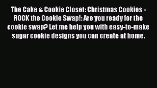 [Read Book] The Cake & Cookie Closet: Christmas Cookies - ROCK the Cookie Swap!: Are you ready