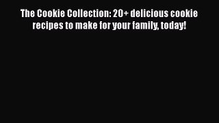 [Read Book] The Cookie Collection: 20+ delicious cookie recipes to make for your family today!
