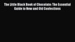 [Read Book] The Little Black Book of Chocolate: The Essential Guide to New and Old Confections