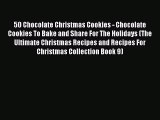 [Read Book] 50 Chocolate Christmas Cookies - Chocolate Cookies To Bake and Share For The Holidays