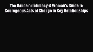 Download The Dance of Intimacy: A Woman's Guide to Courageous Acts of Change in Key Relationships