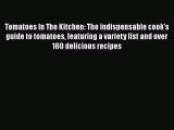 [Read Book] Tomatoes In The Kitchen: The indispensable cook's guide to tomatoes featuring a