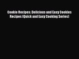 [Read Book] Cookie Recipes: Delicious and Easy Cookies Recipes (Quick and Easy Cooking Series)