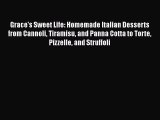 [Read Book] Grace's Sweet Life: Homemade Italian Desserts from Cannoli Tiramisu and Panna Cotta