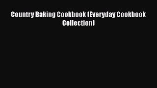 [Read Book] Country Baking Cookbook (Everyday Cookbook Collection)  EBook