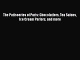 [Read Book] The Patisseries of Paris: Chocolatiers Tea Salons Ice Cream Parlors and more Free