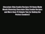 [Read Book] Chocolate Chip Cookie Recipes (10 Home Made Mouth Watering Chocolate Chip Cookie