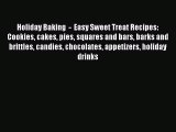 [Read Book] Holiday Baking  -  Easy Sweet Treat Recipes: Cookies cakes pies squares and bars