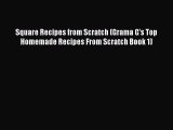 [Read Book] Square Recipes from Scratch (Grama G's Top Homemade Recipes From Scratch Book 1)