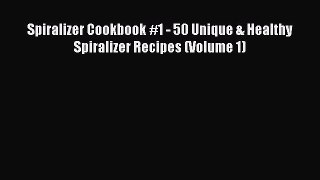 [Read Book] Spiralizer Cookbook #1 - 50 Unique & Healthy Spiralizer Recipes (Volume 1) Free