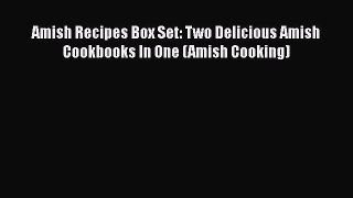 [Read Book] Amish Recipes Box Set: Two Delicious Amish Cookbooks In One (Amish Cooking)  Read