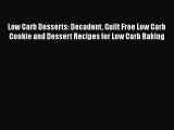 [Read Book] Low Carb Desserts: Decadent Guilt Free Low Carb Cookie and Dessert Recipes for