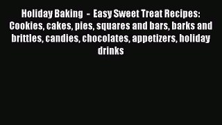 [Read Book] Holiday Baking  -  Easy Sweet Treat Recipes: Cookies cakes pies squares and bars