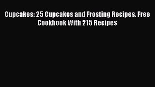 [Read Book] Cupcakes: 25 Cupcakes and Frosting Recipes. Free Cookbook With 215 Recipes  Read