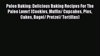 [Read Book] Paleo Baking: Delicious Baking Recipes For The Paleo Lover! (Cookies Muffin/ Cupcakes