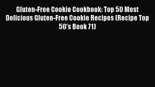 [Read Book] Gluten-Free Cookie Cookbook: Top 50 Most Delicious Gluten-Free Cookie Recipes (Recipe