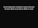 [Read Book] Knack Vegetable Cookbook: Savory Gourmet Recipes Made Easy (Knack: Make It easy)