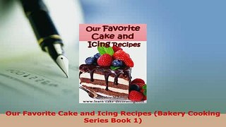 PDF  Our Favorite Cake and Icing Recipes Bakery Cooking Series Book 1 Ebook