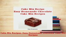 Download  Cake Mix Recipes Easy Homemade Chocolate Cake Mix Recipes Ebook