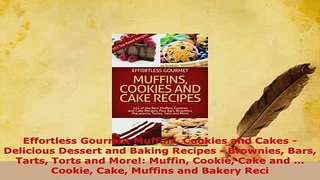 Download  Effortless Gourmet Muffins Cookies and Cakes  Delicious Dessert and Baking Recipes  Ebook