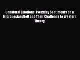 Read Unnatural Emotions: Everyday Sentiments on a Micronesian Atoll and Their Challenge to