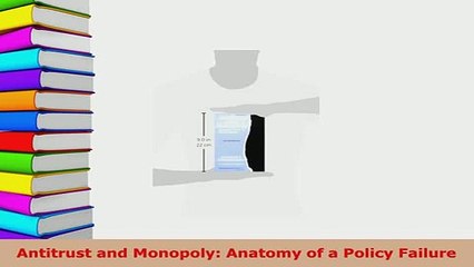 PDF  Antitrust and Monopoly Anatomy of a Policy Failure Free Books