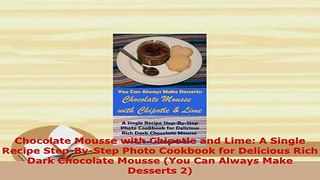 Download  Chocolate Mousse with Chipotle and Lime A Single Recipe StepByStep Photo Cookbook for Free Books