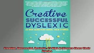 DOWNLOAD FREE Ebooks  Creative Successful Dyslexic 23 High Achievers Share Their Stories Full EBook