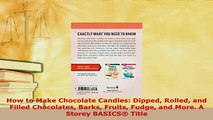 Download  How to Make Chocolate Candies Dipped Rolled and Filled Chocolates Barks Fruits Fudge and PDF Book Free