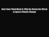 Download Don't Even Think About It: Why Our Brains Are Wired to Ignore Climate Change PDF Online