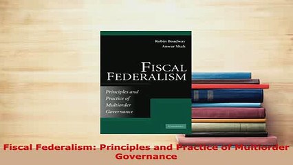 Download  Fiscal Federalism Principles and Practice of Multiorder Governance PDF Book Free