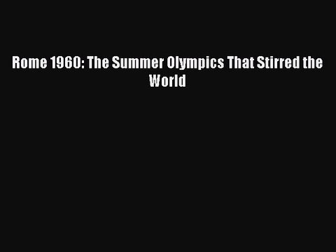 Download Rome 1960: The Summer Olympics That Stirred the World EBook