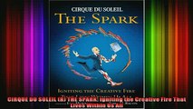 READ book  CIRQUE DU SOLEIL R THE SPARK Igniting the Creative Fire That Lives Within Us All READ ONLINE