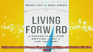 FREE PDF  Living Forward A Proven Plan to Stop Drifting and Get the Life You Want READ ONLINE