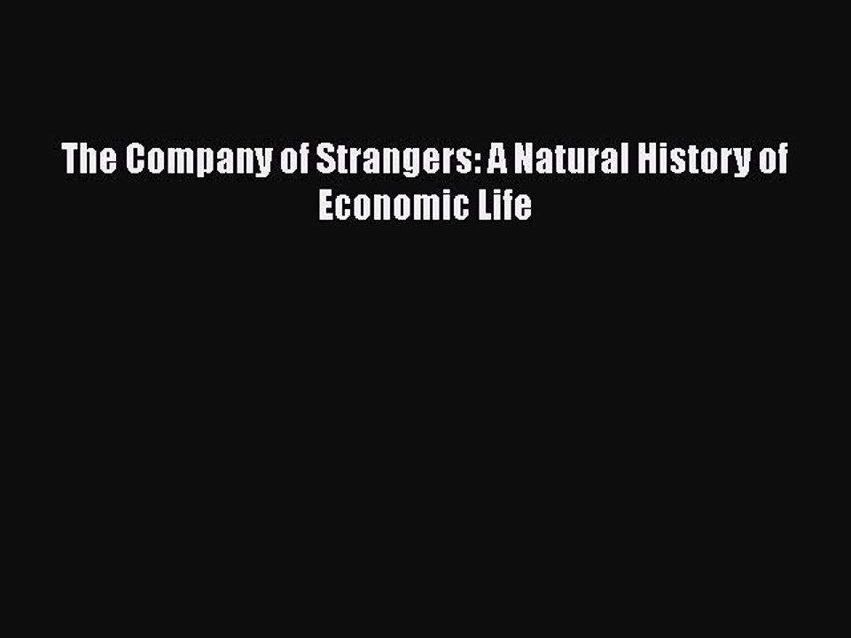 Download The Company of Strangers: A Natural History of Economic Life  Read Online
