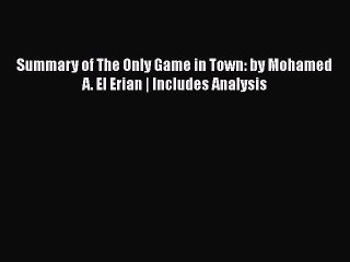 Download Summary of The Only Game in Town: by Mohamed A. El Erian | Includes Analysis Free