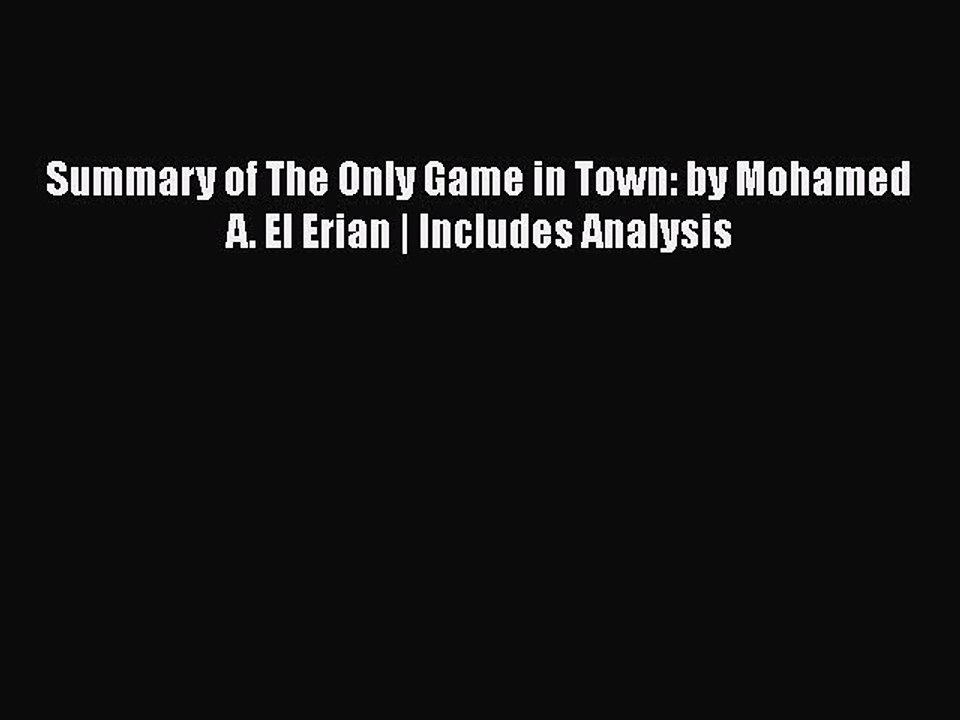 Download Summary of The Only Game in Town: by Mohamed A. El Erian | Includes Analysis Free