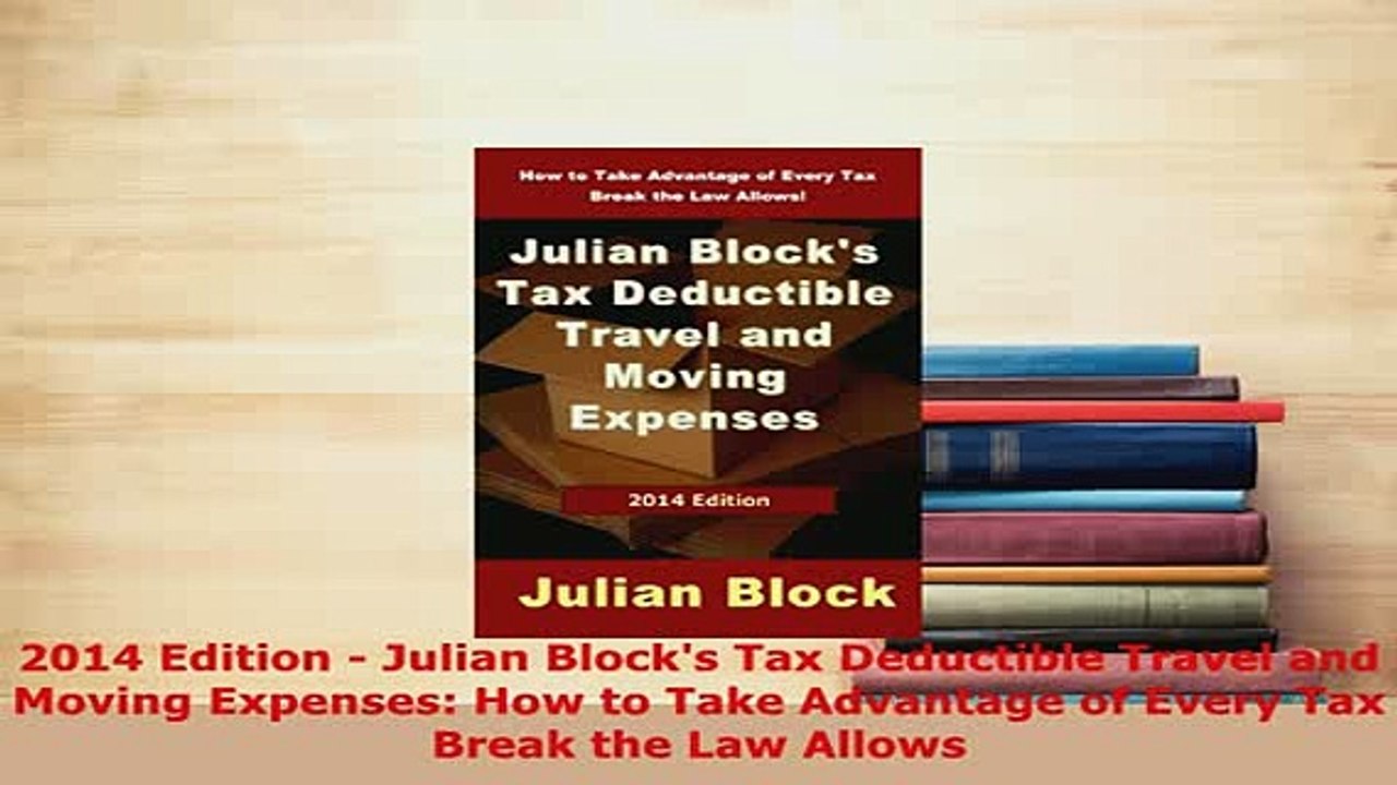PDF  2014 Edition  Julian Blocks Tax Deductible Travel and Moving Expenses How to Take Download Online
