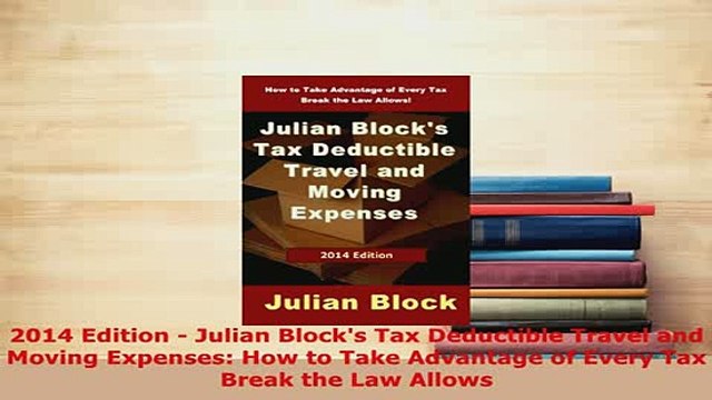 PDF 2014 Edition Julian Blocks Tax Deductible Travel and Moving Expenses How to Take Download Online