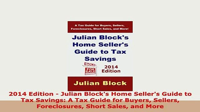 PDF 2014 Edition Julian Blocks Home Sellers Guide to Tax Savings A Tax Guide for Buyers Read Full Ebook