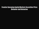 [Read PDF] Frontier Emerging Equity Markets Securities Price Behavior and Valuation Ebook Online