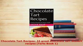 PDF  Chocolate Tart Recipes 24 great chocolate tart dessert recipes Tarts Book 1 Ebook