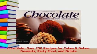 Download  Chocolate Over 250 Recipes for Cakes  Bakes Desserts Party Food and Drinks PDF Book Free